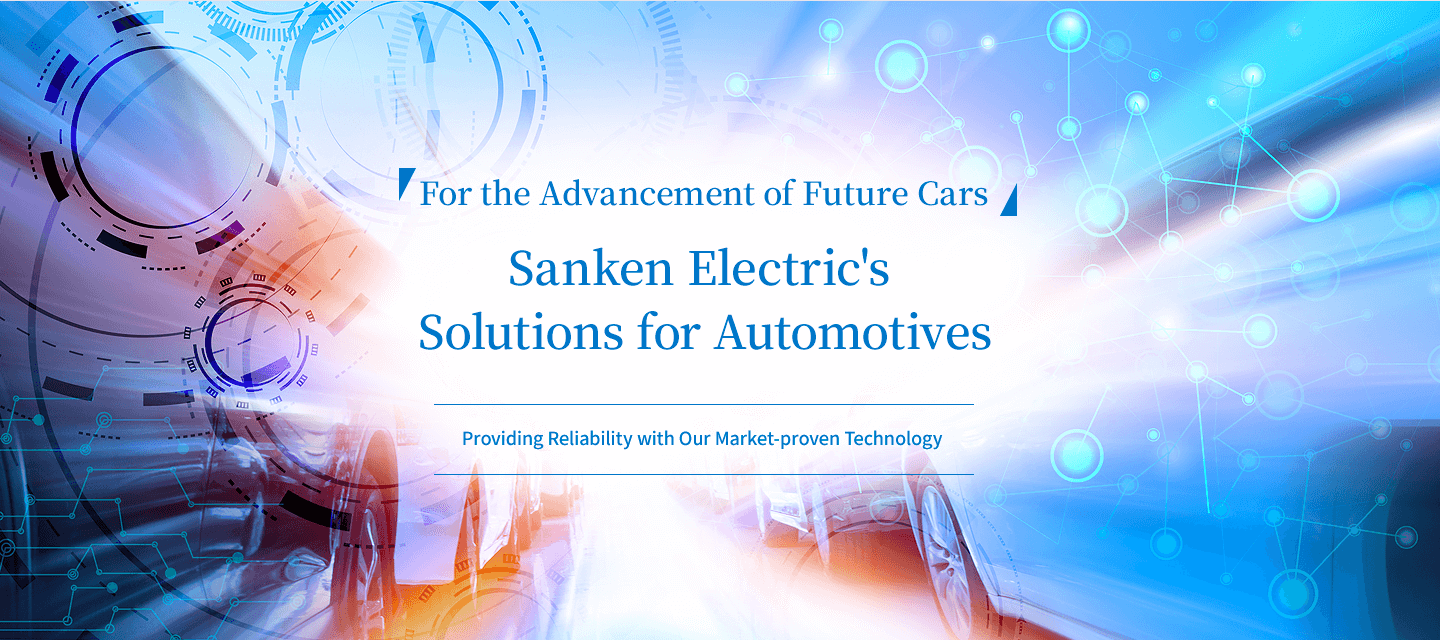 Contributing to the Advancement of Future Cars Sanken Electric's Solutions for Automotives
