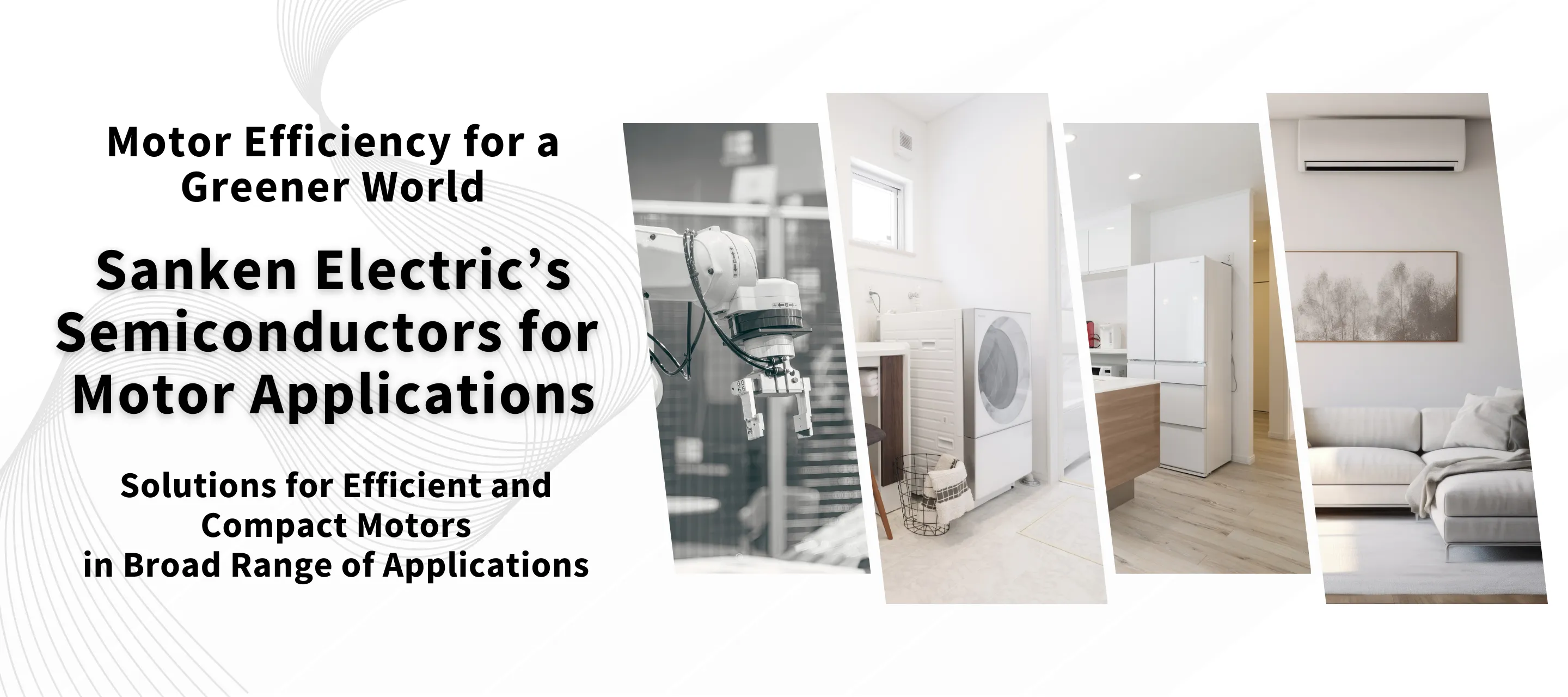 Improving Motor Efficiency for a Greener World Sanken Electric's Semiconductor Solutions for Motor Applications